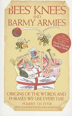 Včelie kolená a barmské armády - Pôvod slov a fráz, ktoré používame každý deň - Bees Knees and Barmy Armies - Origins of the Words and Phrases we Use Every Day