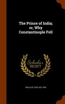 Princ Indie alebo prečo padol Konštantínopol - The Prince of India; or, Why Constantinople Fell
