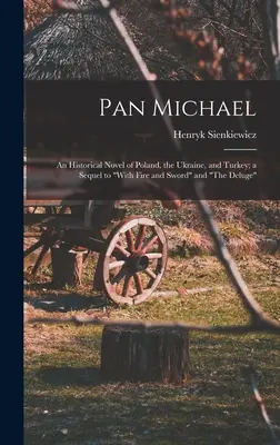 Pan Michal: Historický román o Poľsku, Ukrajine a Turecku; pokračovanie kníh S ohňom a mečom“ a ‚Potopa‘“ - Pan Michael: An Historical Novel of Poland, the Ukraine, and Turkey; a Sequel to With Fire and Sword