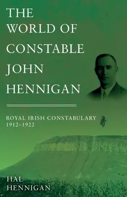 Svet konstábla Johna Hennigana, Kráľovská írska polícia 1912 - 1922 - The World of Constable John Hennigan, Royal Irish Constabulary 1912 - 1922