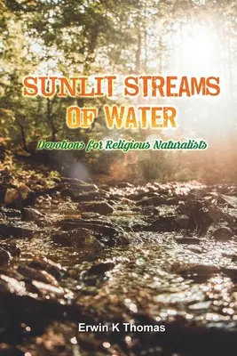 Slnkom zaliate prúdy vody: Vydanie: Vodné prúdy: Pobožnosti pre náboženských prírodovedcov - Sunlit Streams of Water: Devotions for Religious Naturalists