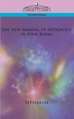 Nová príručka astrológie: V štyroch knihách - The New Manual of Astrology: In Four Books