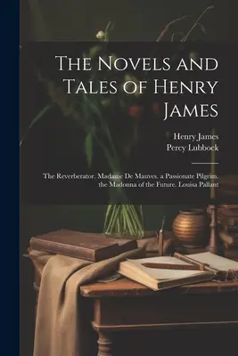 Romány a poviedky Henryho Jamesa: The Reverberator. Madame De Mauves. vášnivý pútnik. madona budúcnosti. Louisa Pallantová - The Novels and Tales of Henry James: The Reverberator. Madame De Mauves. a Passionate Pilgrim. the Madonna of the Future. Louisa Pallant