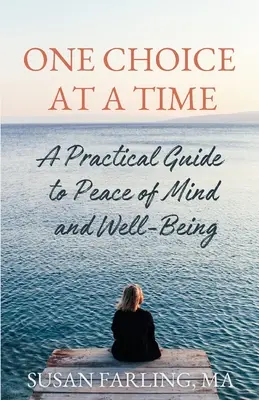 Jedna voľba za druhou: Praktický sprievodca k duševnému pokoju a pohode - One Choice at a Time: A Practical Guide to Peace of Mind and Well-Being