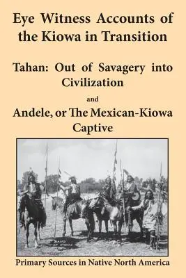 Výpovede očitých svedkov o Kiowoch v prechodnom období: Tahan - z divočiny do civilizácie a Andele, alebo mexicko-kiowský zajatec - Eye Witness Accounts of the Kiowa in Transition: Tahan - Out of Savagery Into Civilization and Andele, or the Mexican-Kiowa Captive