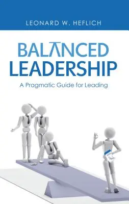Vyvážené vedenie: Pragmatický sprievodca pre vedenie - Balanced Leadership: A Pragmatic Guide for Leading