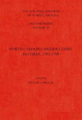 Koloniálne záznamy Severnej Karolíny, zväzok 4: záznamy vyššieho súdu Severnej Karolíny, 1702-1708 - The Colonial Records of North Carolina, Volume 4: North Carolina Higher-Court Records, 1702-1708