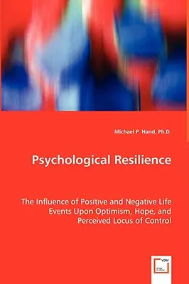 Psychologická odolnosť - vplyv pozitívnych a negatívnych životných udalostí na optimizmus, nádej a vnímané miesto kontroly - Psychological Resilience - The Influence of Positive and Negative Life Events Upon Optimism, Hope, and Perceived Locus of Control