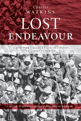 Stratené úsilie: Správa preživšieho o neúspešnej kampani na Gallipoli - Lost Endeavour: A survivor's account of the ill-fated Gallipoli Campaign