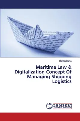 Námorné právo a digitalizácia Koncepcia riadenia lodnej logistiky - Maritime Law & Digitalization Concept Of Managing Shipping Logistics