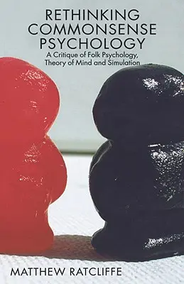 Rethinking Commonsense Psychology (Prehodnotenie psychológie spoločného zmyslu): Kritika ľudovej psychológie, teórie mysle a simulácie - Rethinking Commonsense Psychology: A Critique of Folk Psychology, Theory of Mind and Simulation