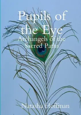 Zreničky očí: Archanjeli posvätných ciest - Pupils of the Eye: Archangels of the Sacred Paths