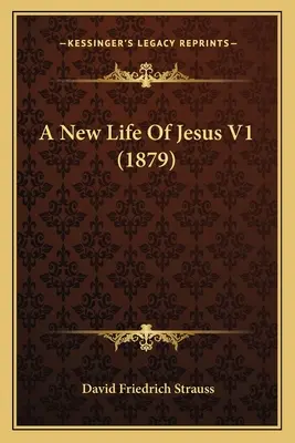 Nový život Ježiša V1 (1879) - A New Life Of Jesus V1 (1879)