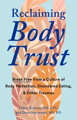 Reclaiming Body Trust (Znovuzískanie dôvery tela): Oslobodiť sa od kultúry telesnej dokonalosti, neusporiadaného stravovania a iných tráum - Reclaiming Body Trust: Break Free from a Culture of Body Perfection, Disordered Eating, and Other Traumas