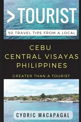 Viac ako turista - Cebu Central Visayas Filipíny: 50 cestovateľských tipov od miestneho obyvateľa - Greater Than a Tourist - Cebu Central Visayas Philippines: 50 Travel Tips from a Local