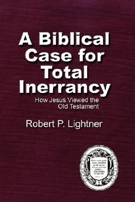 Biblický prípad úplnej neomylnosti: Ako Ježiš vnímal Starý zákon - A Biblical Case For Total Inerrancy: How Jesus Viewed the Old Testament