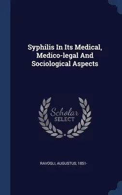 Syfilis z lekárskeho, medicínsko-právneho a sociologického hľadiska - Syphilis In Its Medical, Medico-legal And Sociological Aspects