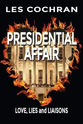 Prezidentská aféra: Láska, lži a známosti - Presidential Affair: Love, Lies and Liaisons