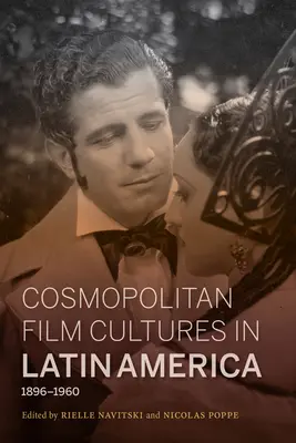 Kozmopolitné filmové kultúry v Latinskej Amerike, 1896-1960 - Cosmopolitan Film Cultures in Latin America, 1896-1960