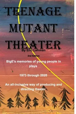 Teenage Mutant Theater2. vydanie: Všestranný spôsob produkcie a réžie divadla - Teenage Mutant Theater2nd Edition: An All-Inclusive Way Of Producing & Directing Theater