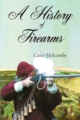 Dejiny strelných zbraní - A History of Firearms