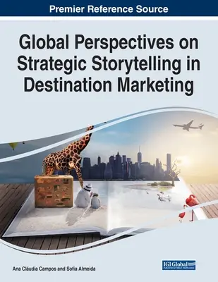 Globálne perspektívy strategického rozprávania príbehov v marketingu destinácie - Global Perspectives on Strategic Storytelling in Destination Marketing