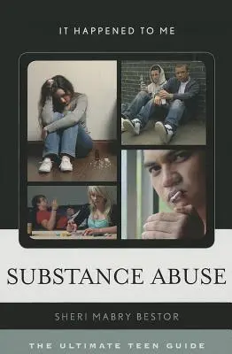 Zneužívanie návykových látok: Príručka pre tínedžerov - Substance Abuse: The Ultimate Teen Guide