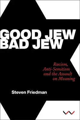 Dobrý Žid, zlý Žid: Rasizmus, antisemitizmus a útok na zmysel života - Good Jew, Bad Jew: Racism, Anti-Semitism and the Assault on Meaning