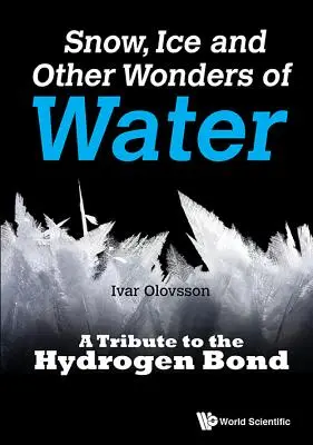 Sneh, ľad a iné zázraky vody: Vodíková väzba a iné veci - Snow, Ice and Other Wonders of Water: A Tribute to the Hydrogen Bond
