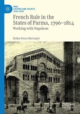 Francúzska vláda v parmských štátoch v rokoch 1796-1814: Spolupráca s Napoleonom - French Rule in the States of Parma, 1796-1814: Working with Napoleon