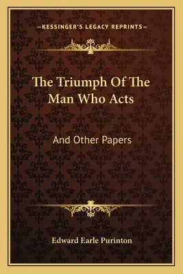 Triumf človeka, ktorý koná: A iné dokumenty - The Triumph Of The Man Who Acts: And Other Papers