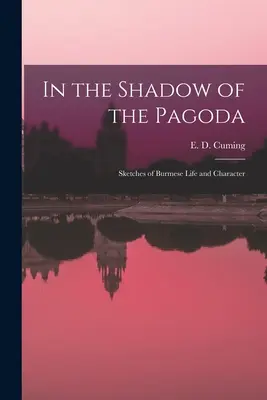 V tieni pagody: (Cuming E. D. (Edward William Dirom)) - In the Shadow of the Pagoda: Sketches of Burmese Life and Character (Cuming E. D. (Edward William Dirom))
