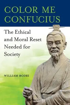Color Me Confucius: Etický a morálny reset potrebný pre spoločnosť - Color Me Confucius: The Ethical and Moral Reset Needed for Society