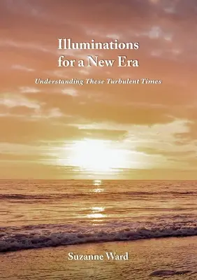 Iluminácie pre novú éru: Pochopenie týchto turbulentných čias - Illuminations for a New Era: Understanding These Turbulent Times