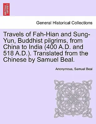 Cesty budhistických pútnikov Fah-Hiana a Sung-Yuna z Číny do Indie (400 a 518 n. l.). Z čínštiny preložil Samuel Beal. - Travels of Fah-Hian and Sung-Yun, Buddhist Pilgrims, from China to India (400 A.D. and 518 A.D.). Translated from the Chinese by Samuel Beal.