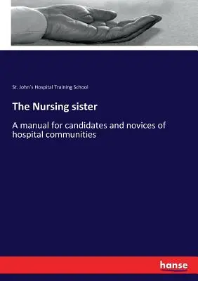Ošetrovateľská sestra: Príručka pre kandidátky a novicky nemocničných komunít - The Nursing sister: A manual for candidates and novices of hospital communities