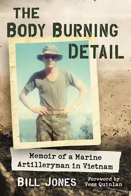 The Body Burning Detail: Spomienky námorného delostrelca vo Vietname - The Body Burning Detail: Memoir of a Marine Artilleryman in Vietnam