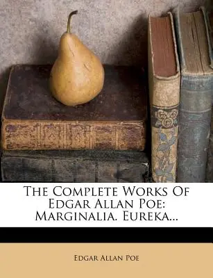The Complete Works of Edgar Allan Poe: Marginálie. Eureka... - The Complete Works of Edgar Allan Poe: Marginalia. Eureka...