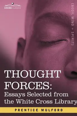 Sily myšlienok: Eseje vybrané z knižnice Bieleho kríža - Thought Forces: Essays Selected from the White Cross Library