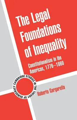 Právne základy nerovnosti: Konštitucionalizmus v Amerike, 1776-1860 - The Legal Foundations of Inequality: Constitutionalism in the Americas, 1776-1860