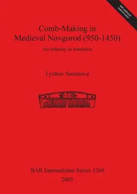 Hrebenárstvo v stredovekom Novgorode (950-1450): Priemysel v premenách - Comb-Making in Medieval Novgorod (950-1450): An industry in transition