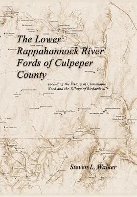 Brody dolného toku rieky Rappahannock v okrese Culpeper vrátane histórie Chinquapin Neck a dediny Richardsville - The Lower Rappahannock River Fords of Culpeper County Including the History of Chinquapin Neck and the Village of Richardsville