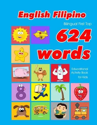 Anglicko - filipínska dvojjazyčná kniha First Top 624 Words Educational Activity Book for Kids: Easy vocabulary learning flashcards best for infants babies toddl - English - Filipino Bilingual First Top 624 Words Educational Activity Book for Kids: Easy vocabulary learning flashcards best for infants babies toddl