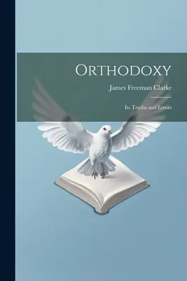 Ortodoxia: Jej pravdy a omyly - Orthodoxy: Its Truths and Errors