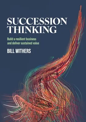 Nástupnícke myslenie: Budovanie odolného podniku a poskytovanie trvalej hodnoty - Succession Thinking: Build a resilient business and deliver sustained value
