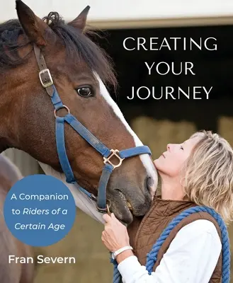 Tvorba vašej cesty: Spoločník pre jazdcov v určitom veku - Creating Your Journey: A Companion to Riders of a Certain Age