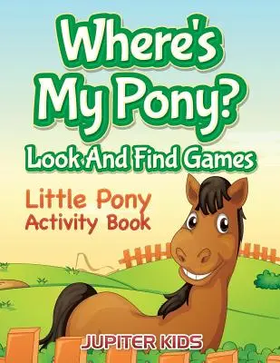 Kde je môj poník? Hľadaj a nájdi hry: Malý poník Kniha aktivít - Where's My Pony? Look And Find Games: Little Pony Activity Book