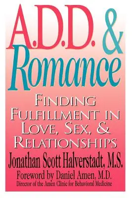 A.D.D. & Romance: A.D.: nájsť naplnenie v láske, sexe a vzťahoch - A.D.D. & Romance: Finding Fulfillment in Love, Sex, & Relationships