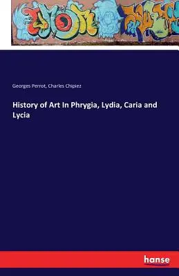 Dejiny umenia vo Frýgii, Lýdii, Kárii a Lýkii - History of Art In Phrygia, Lydia, Caria and Lycia