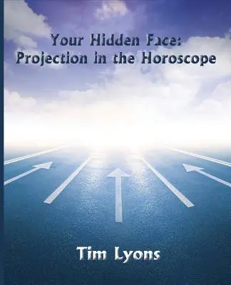 Tvoja skrytá tvár: Tvá tvár: Projekcia v horoskope - Your Hidden Face: Projection in the Horoscope
